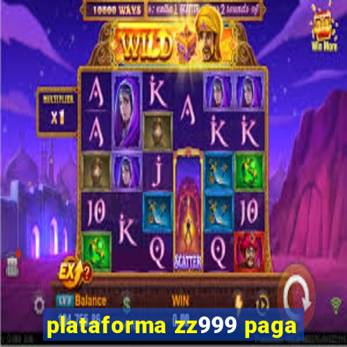 plataforma zz999 paga